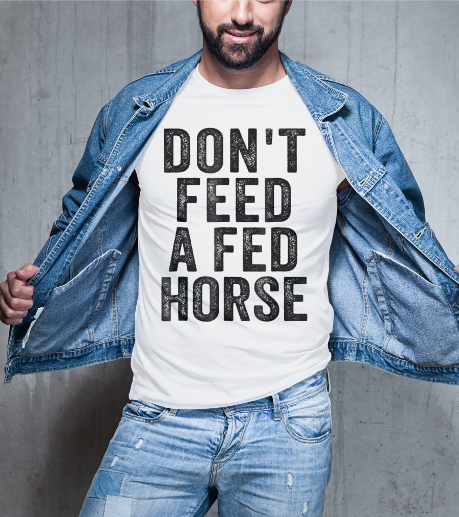 Don't Feed A Fed Horse Anti Speciesist Animal Rights Message T-Shirt