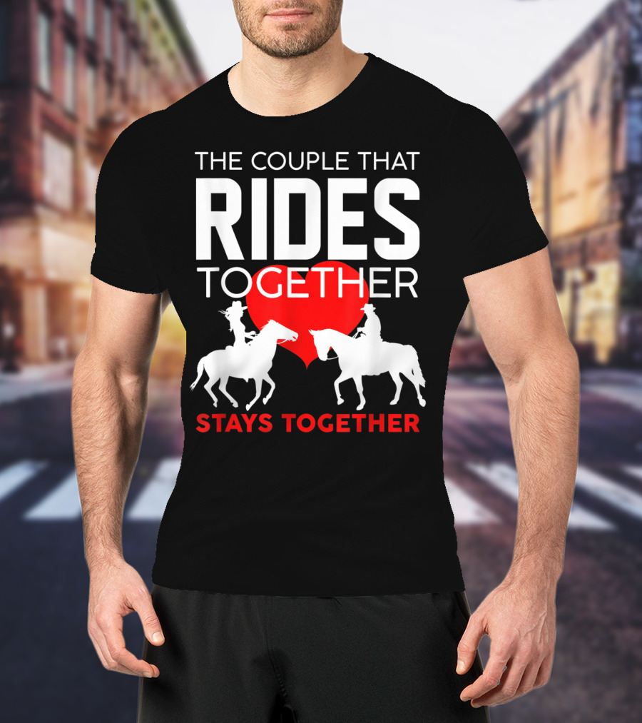 The Couple That Rides Together Stays Together Cute Horse Lover T-Shirt