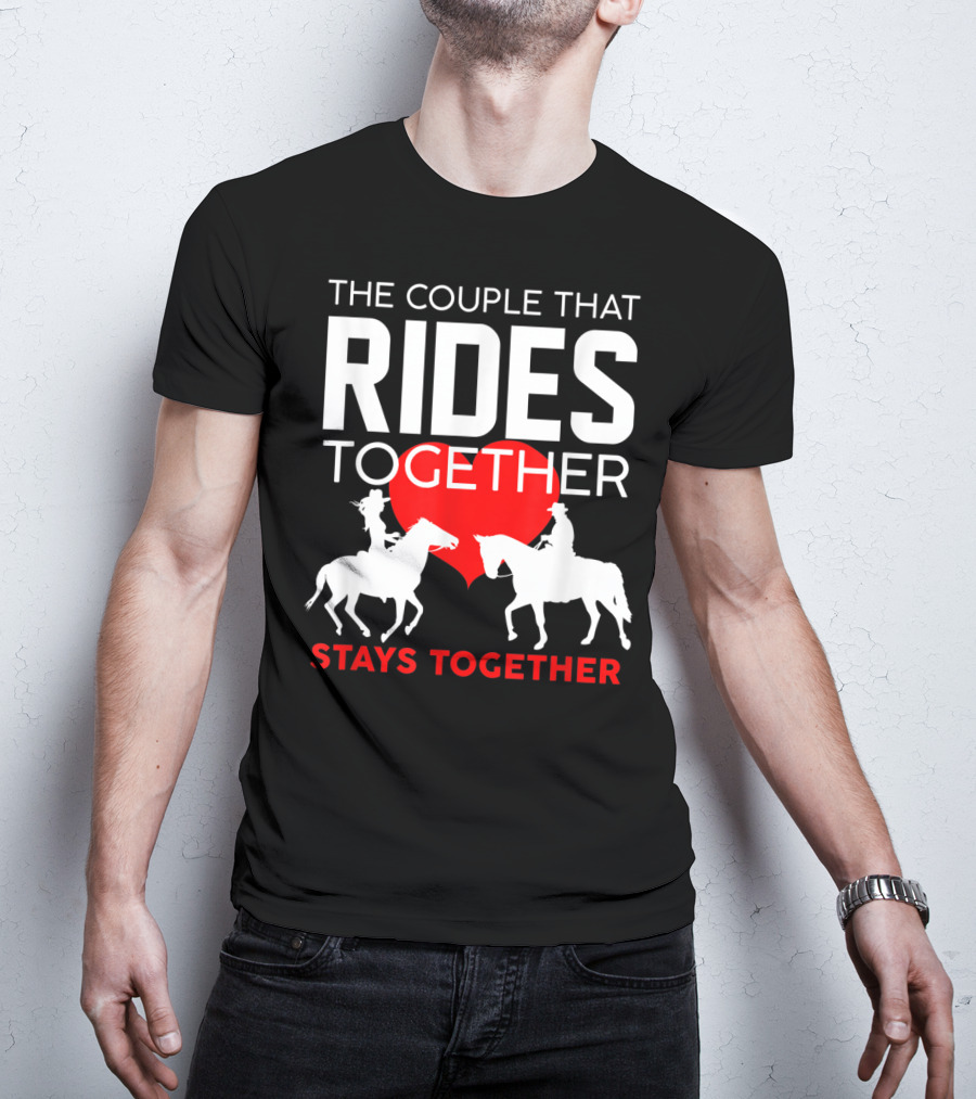 The Couple That Rides Together Stays Together Cute Horse Lover T-Shirt