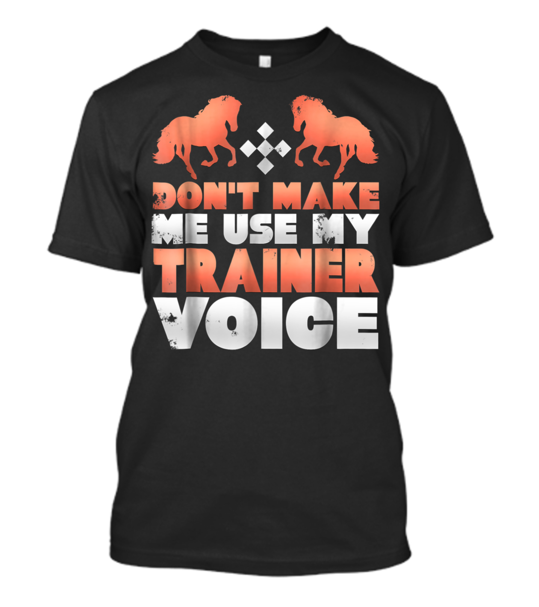 Don't Make Me Use My Horse Trainer Voice With Horse Silhouettes And Diamond T-Shirt