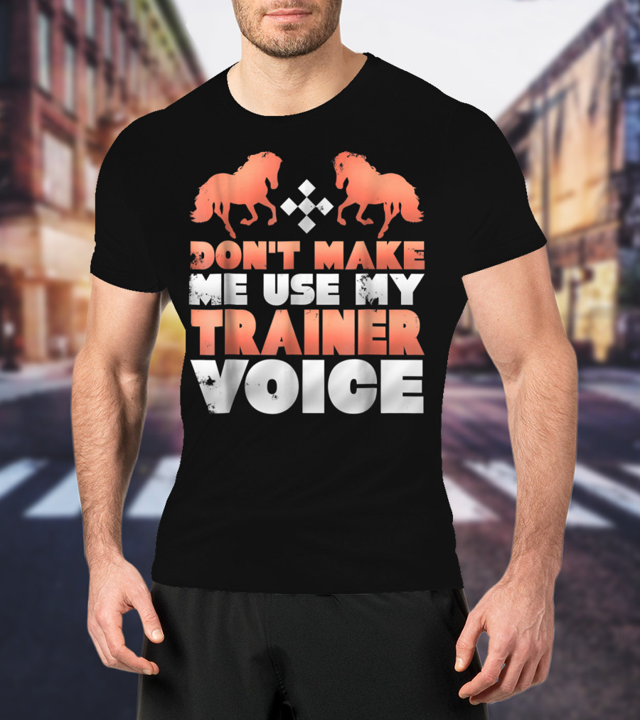 Don't Make Me Use My Horse Trainer Voice With Horse Silhouettes And Diamond T-Shirt