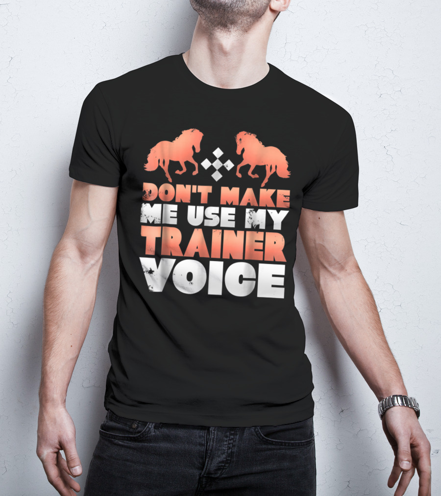 Don't Make Me Use My Horse Trainer Voice With Horse Silhouettes And Diamond T-Shirt