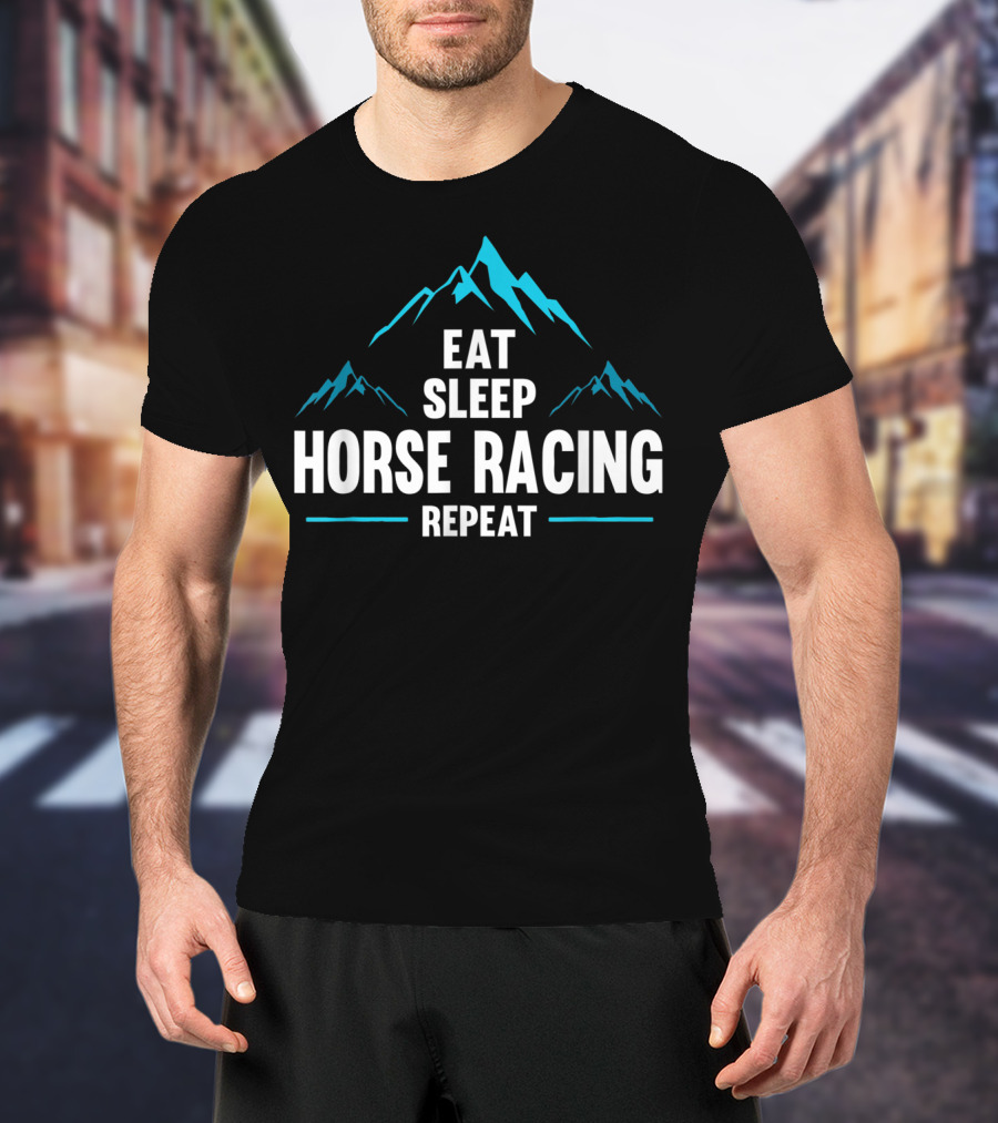 Eat Sleep Horse Racing Repeat Mountains T-Shirt