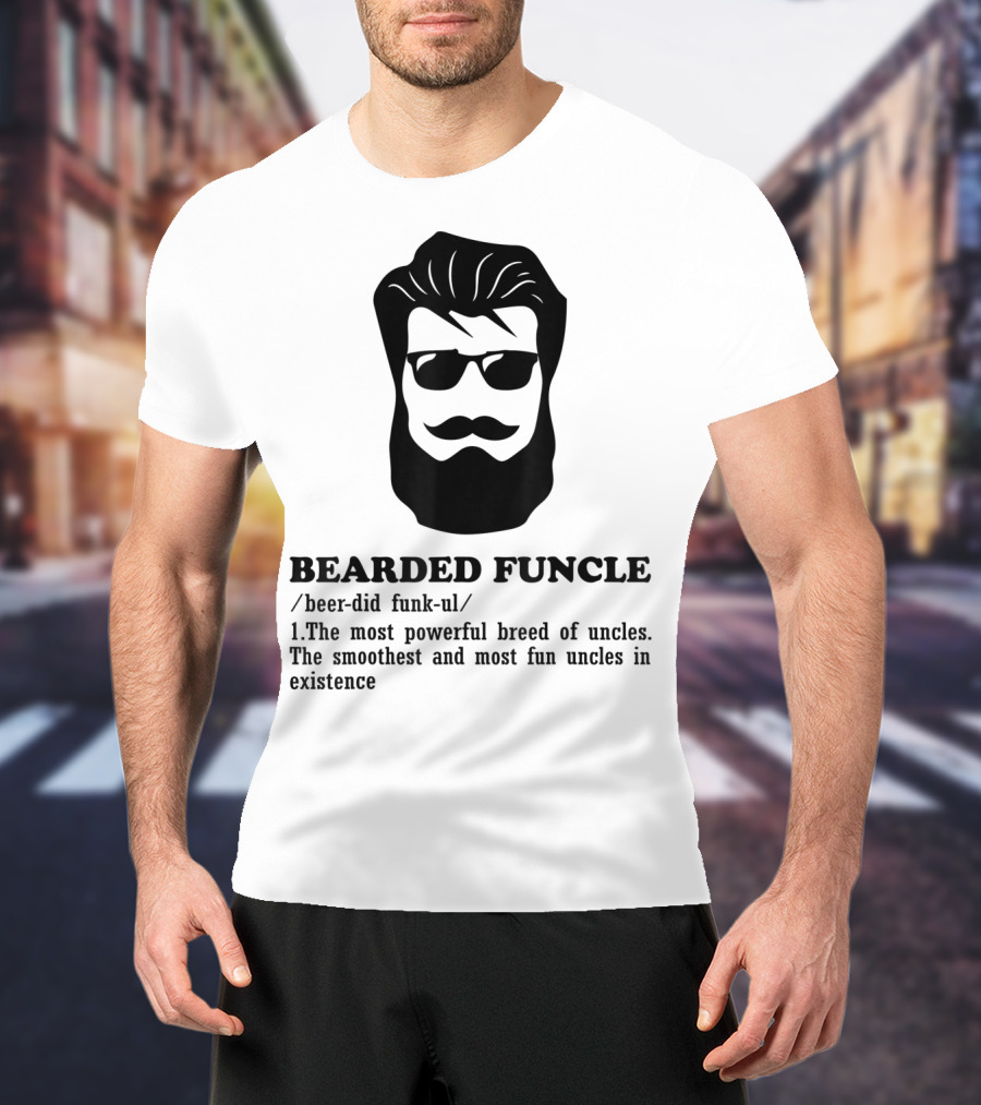 Bearded Funcle Definition Funny Uncle Most Powerful Breed Smoothest And Most Fun T-Shirt
