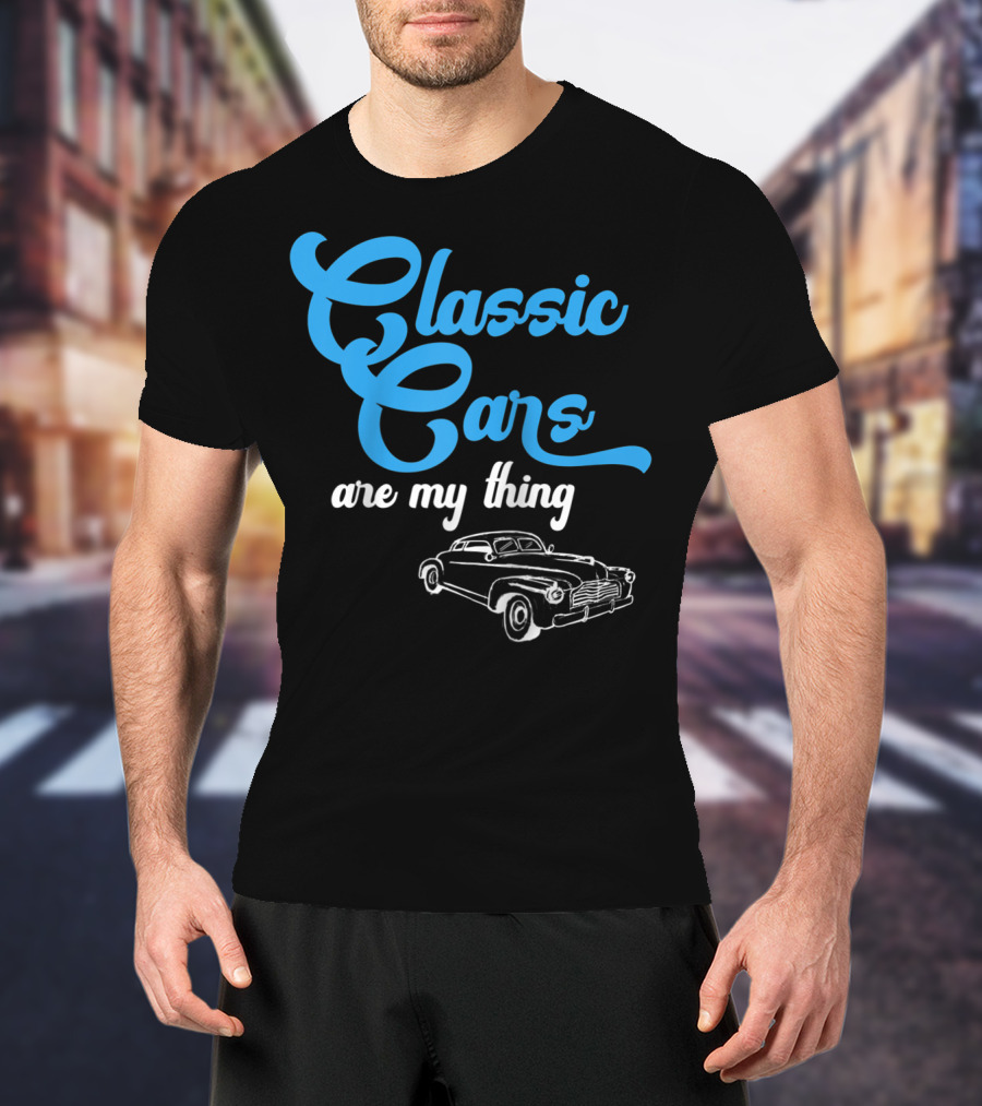 Classic Cars Are My Thing T-Shirt
