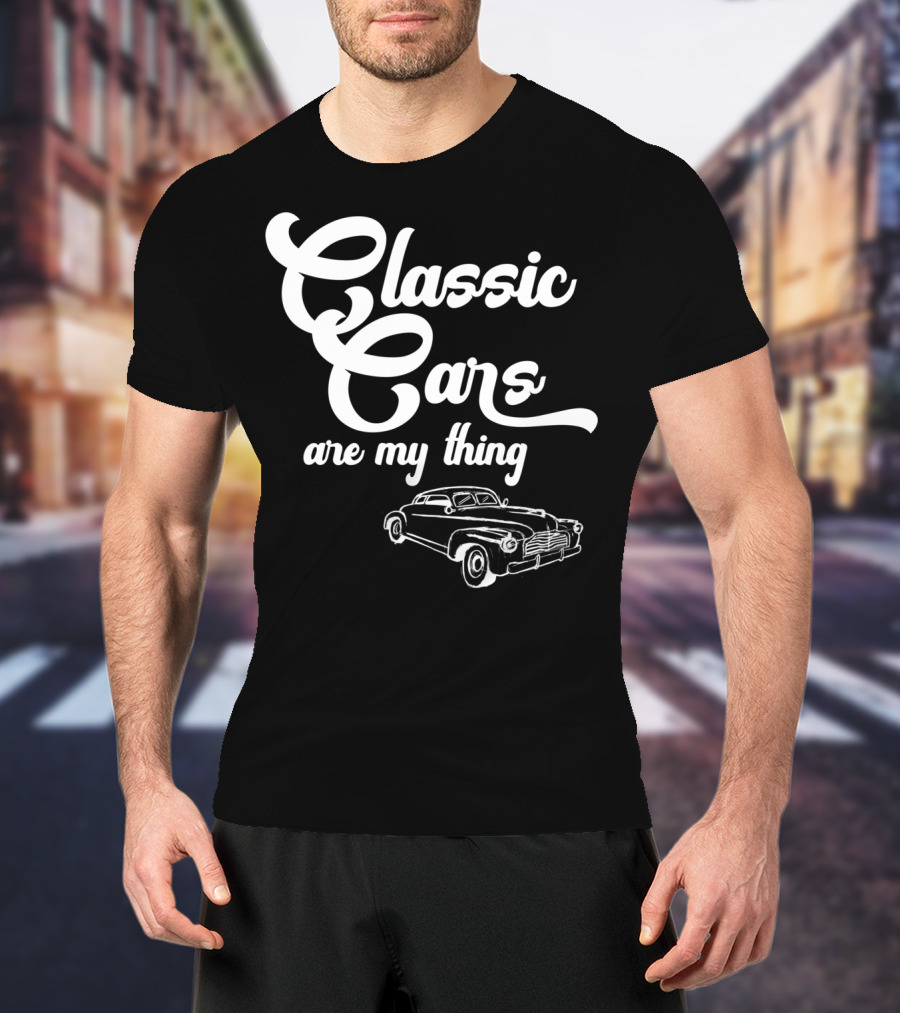 Classic Cars Are My Thing Vintage Car T-Shirt