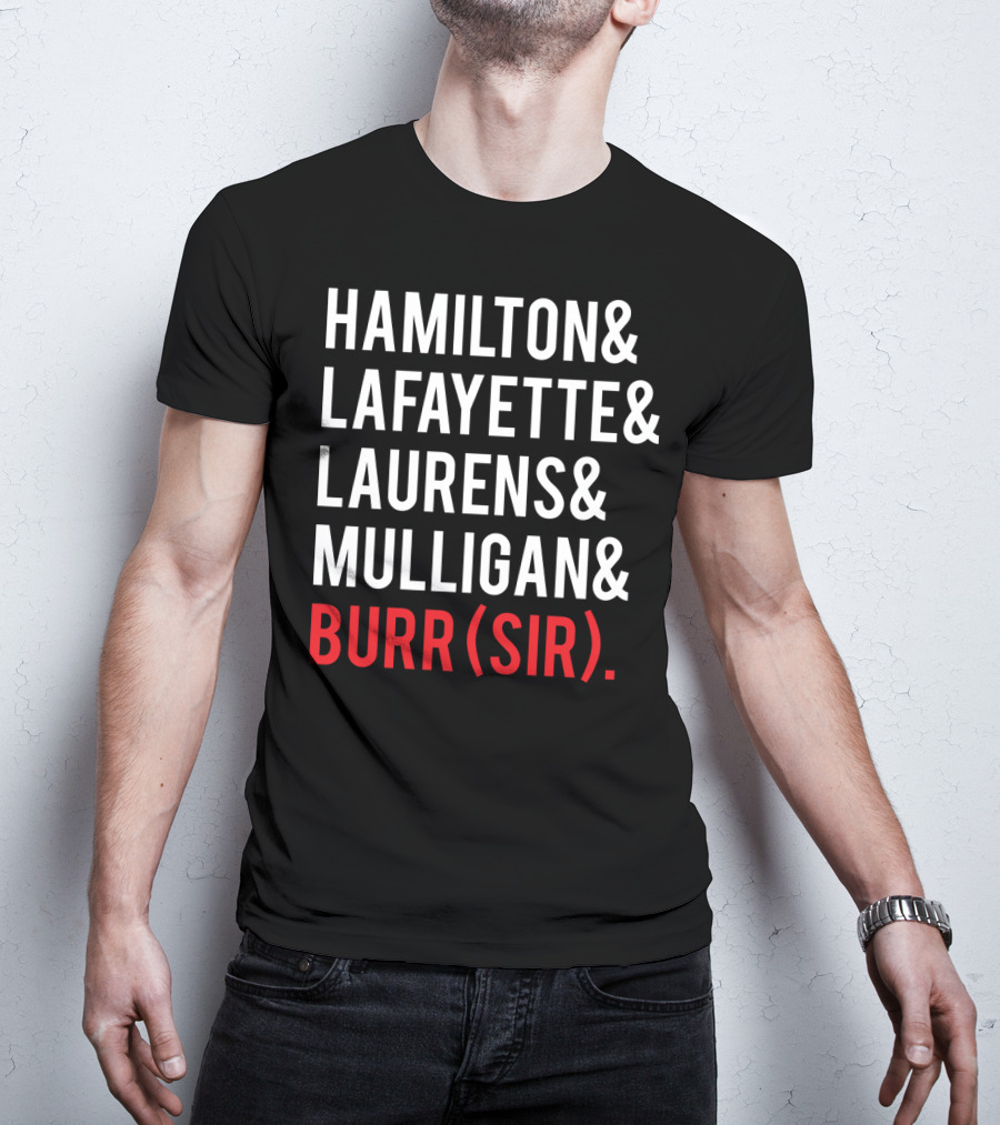 Hamilton Lafayette Laurens Mulligan Burr(Sir) T-Shirt