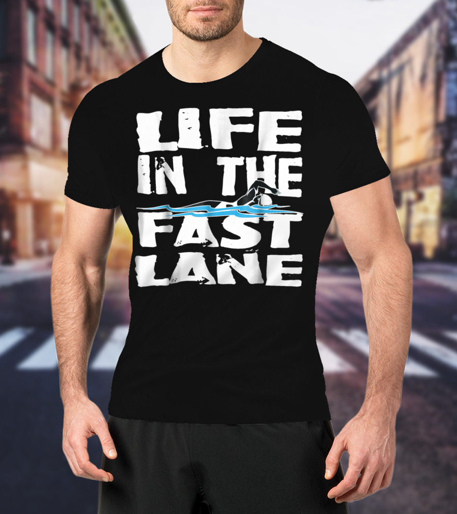 Life In The Fast Lane Swimming Lap Pool Racer T-Shirt