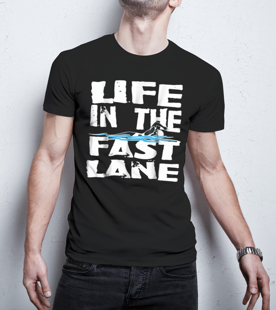 Life In The Fast Lane Swimming Lap Pool Racer T-Shirt