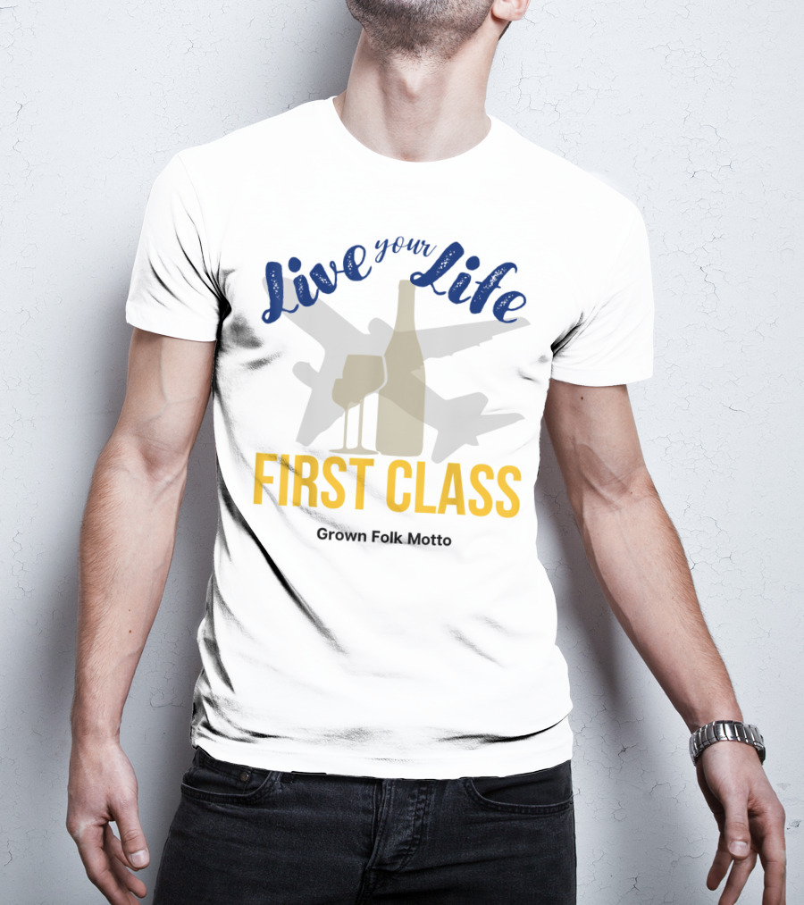 Live Your Life First Class Grown Folk Motto Wine Glass Airplane T-Shirt