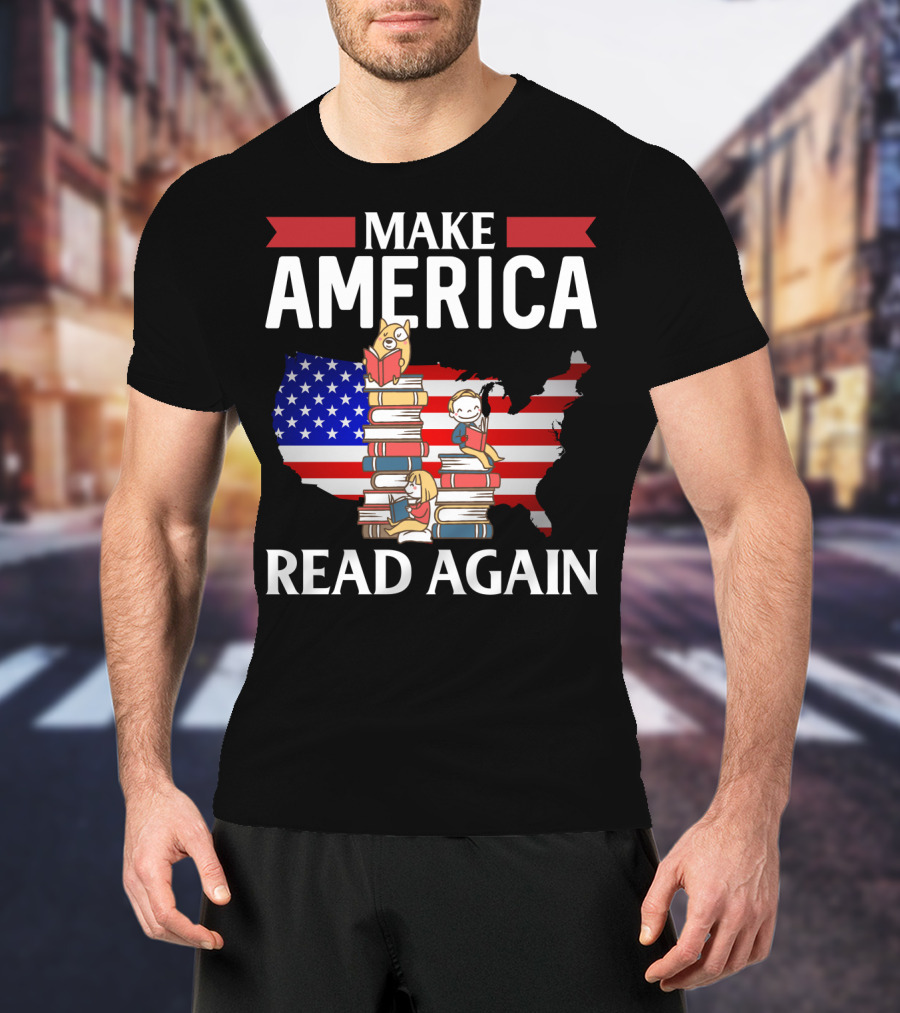 Make America Read Again Books Novels Readers With USA Flag And Stack Of Books T-Shirt
