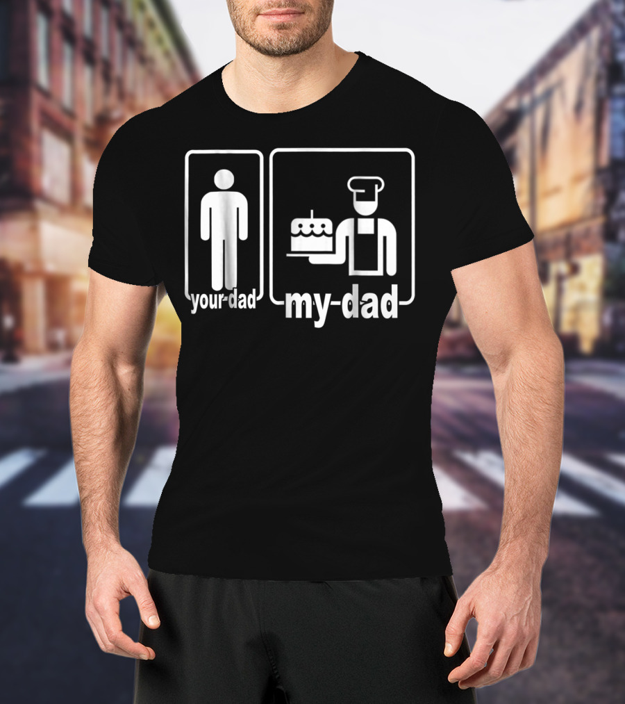 My Dad Baker Cake Your Dad Standard Comparison T-Shirt