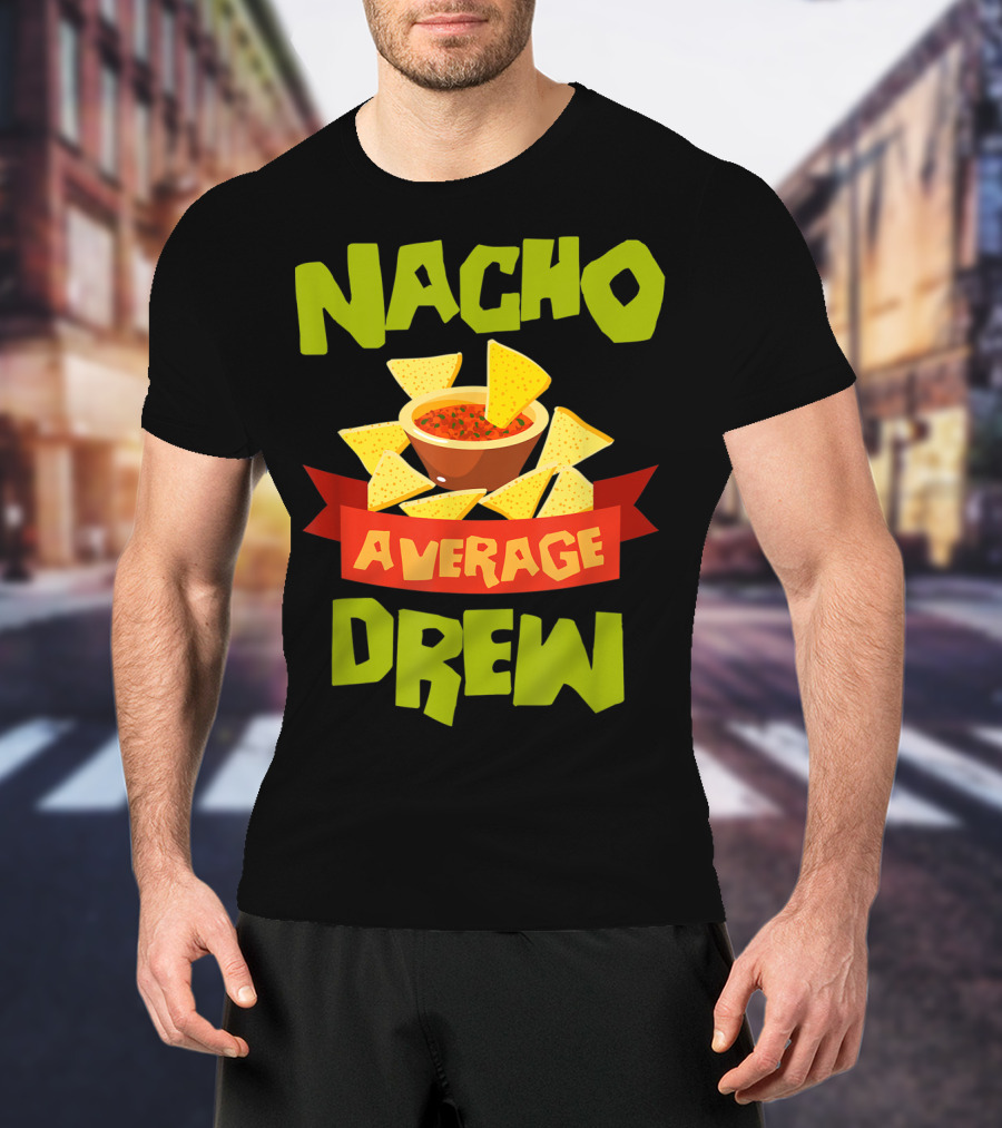 Nacho Average Drew Chips Salsa Bowl Fiesta T-Shirt