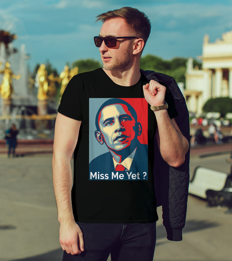 Obama Miss Me Yet? T-Shirt
