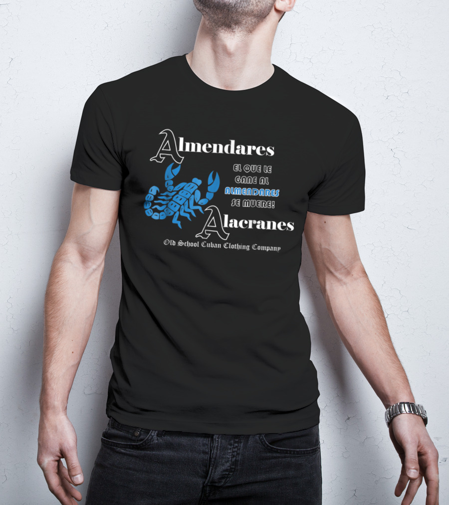 Almendares Alacranes El Que Le Gane Al Almendares Se Muere Old School Cuban Clothing Company T-Shirt