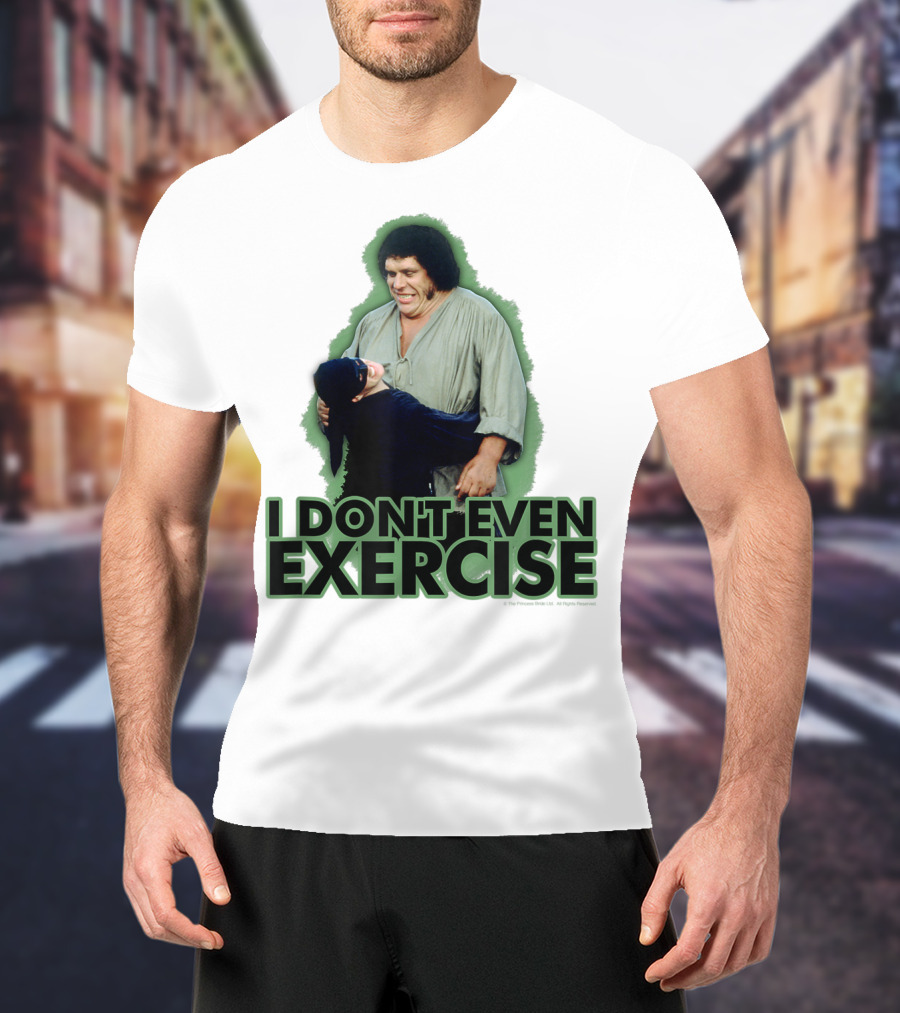 Princess Bride Fezzik I Don't Even Exercise T-Shirt