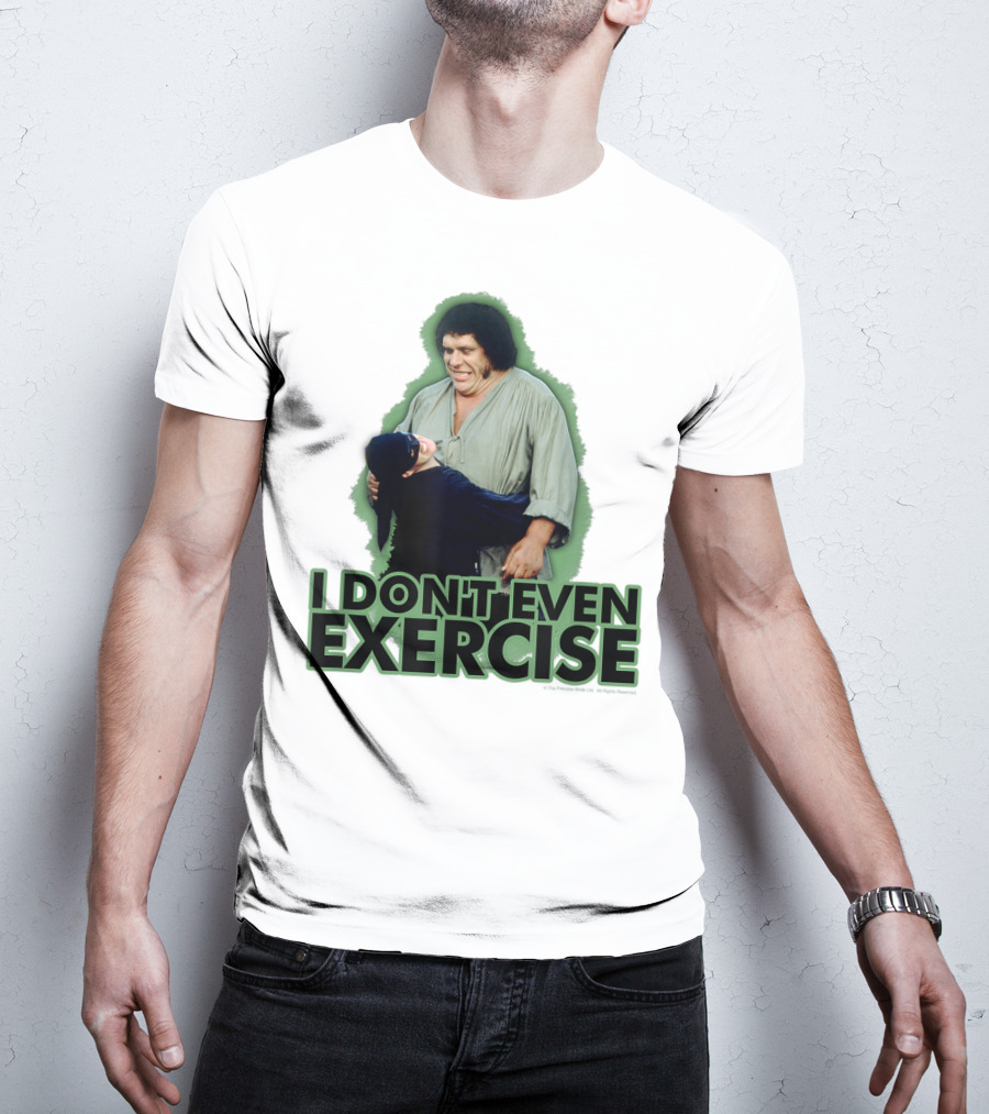 Princess Bride Fezzik I Don't Even Exercise T-Shirt