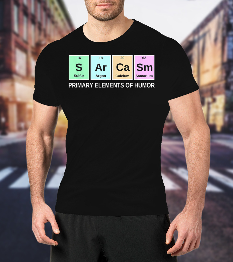 Sarcasm S Ar Ca Sm Periodic Table Elements Primary Humor T-Shirt