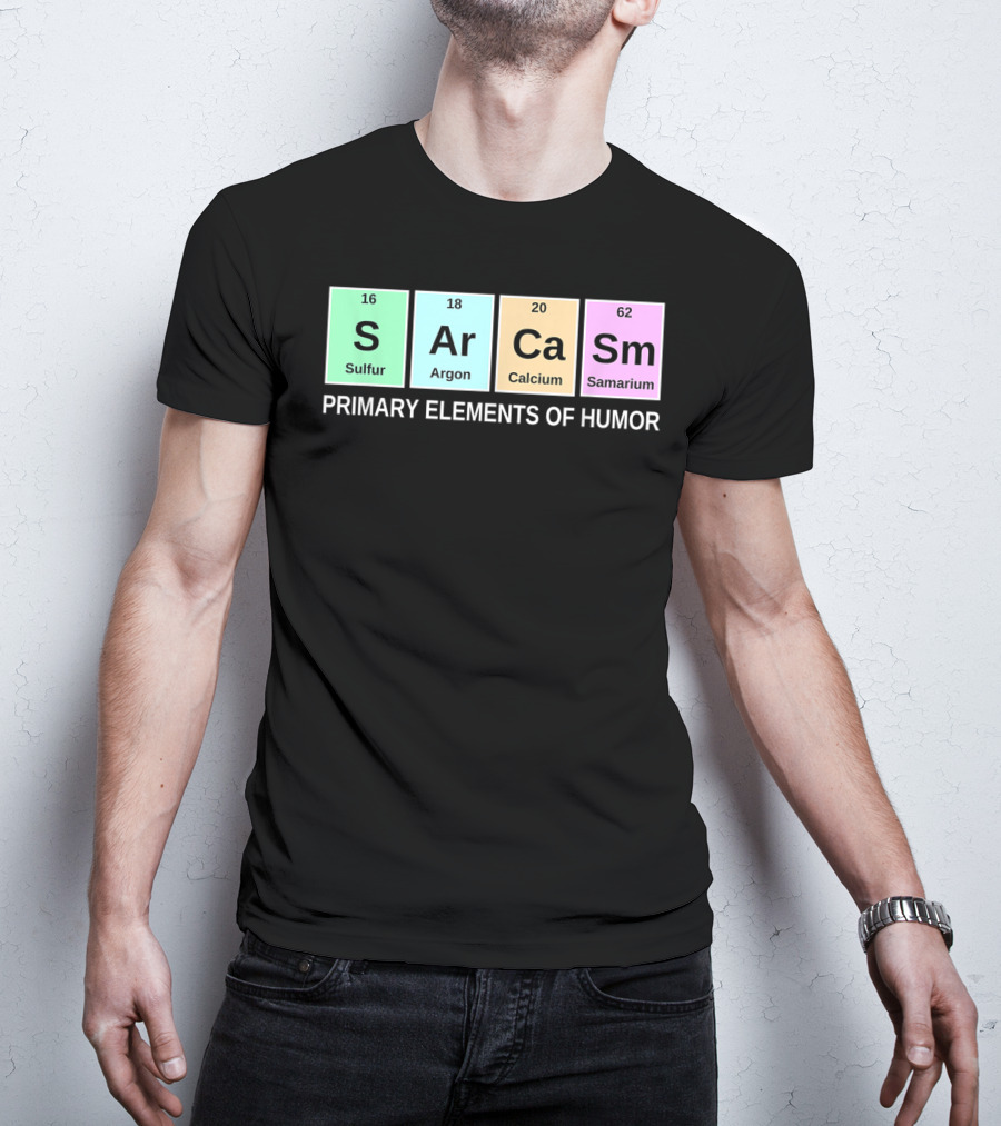 Sarcasm S Ar Ca Sm Periodic Table Elements Primary Humor T-Shirt