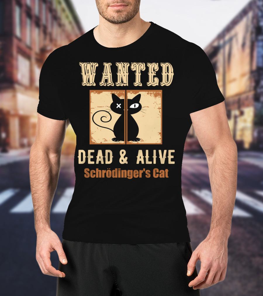 Wanted Dead And Alive Schrödinger's Cat T-Shirt