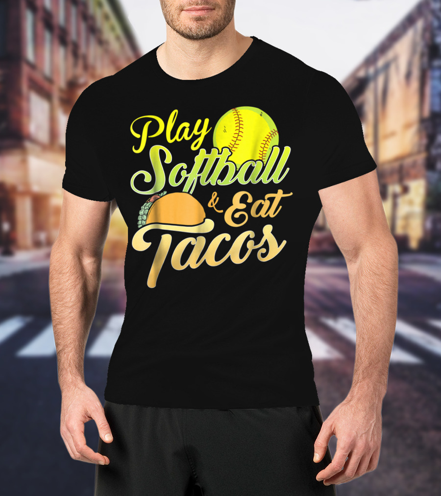 Play Softball And Eat Tacos T-Shirt