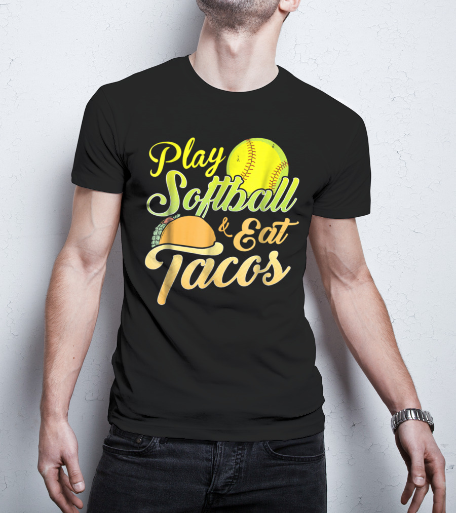 Play Softball And Eat Tacos T-Shirt