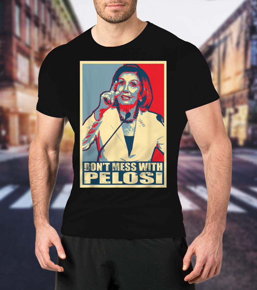 Don't Mess With Pelosi Impeachment T-Shirt