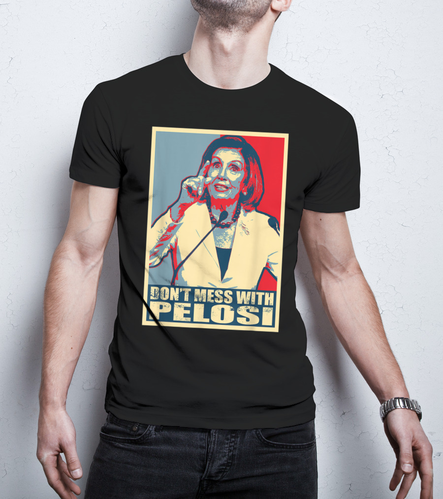 Don't Mess With Pelosi Impeachment T-Shirt