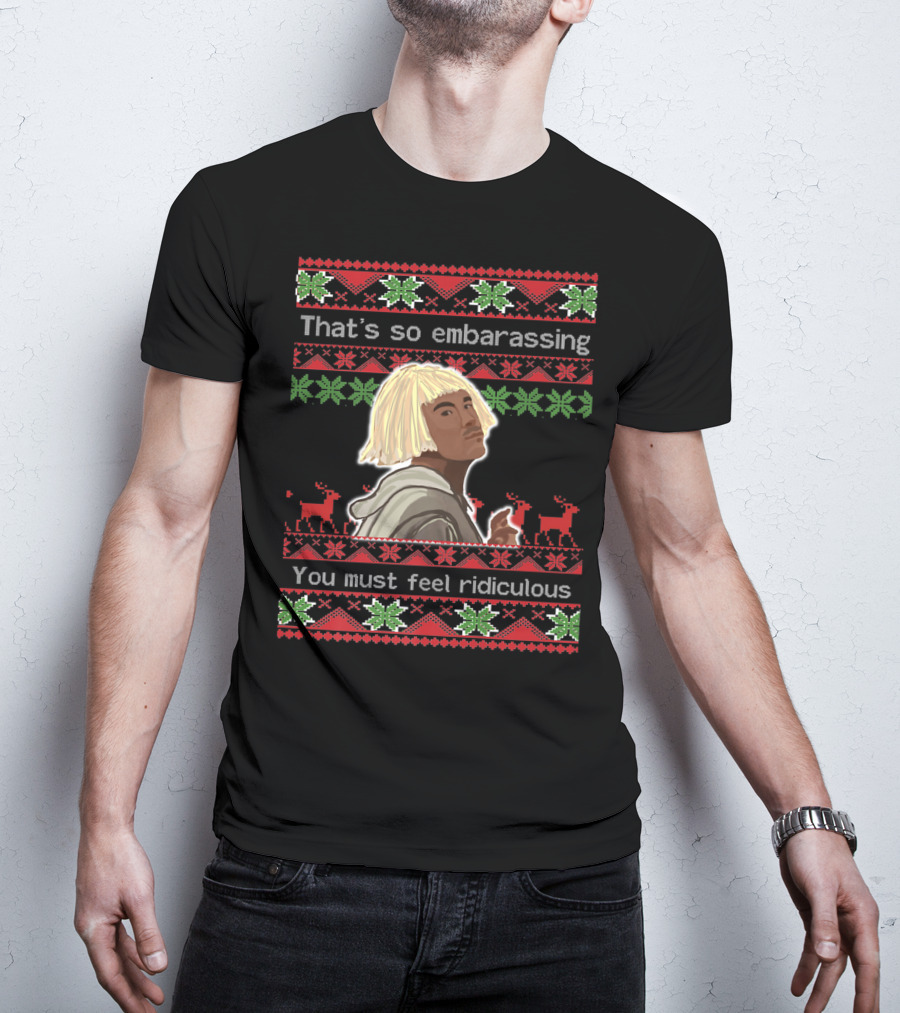 That's So Embarrassing You Must Feel Ridiculous T-Shirt