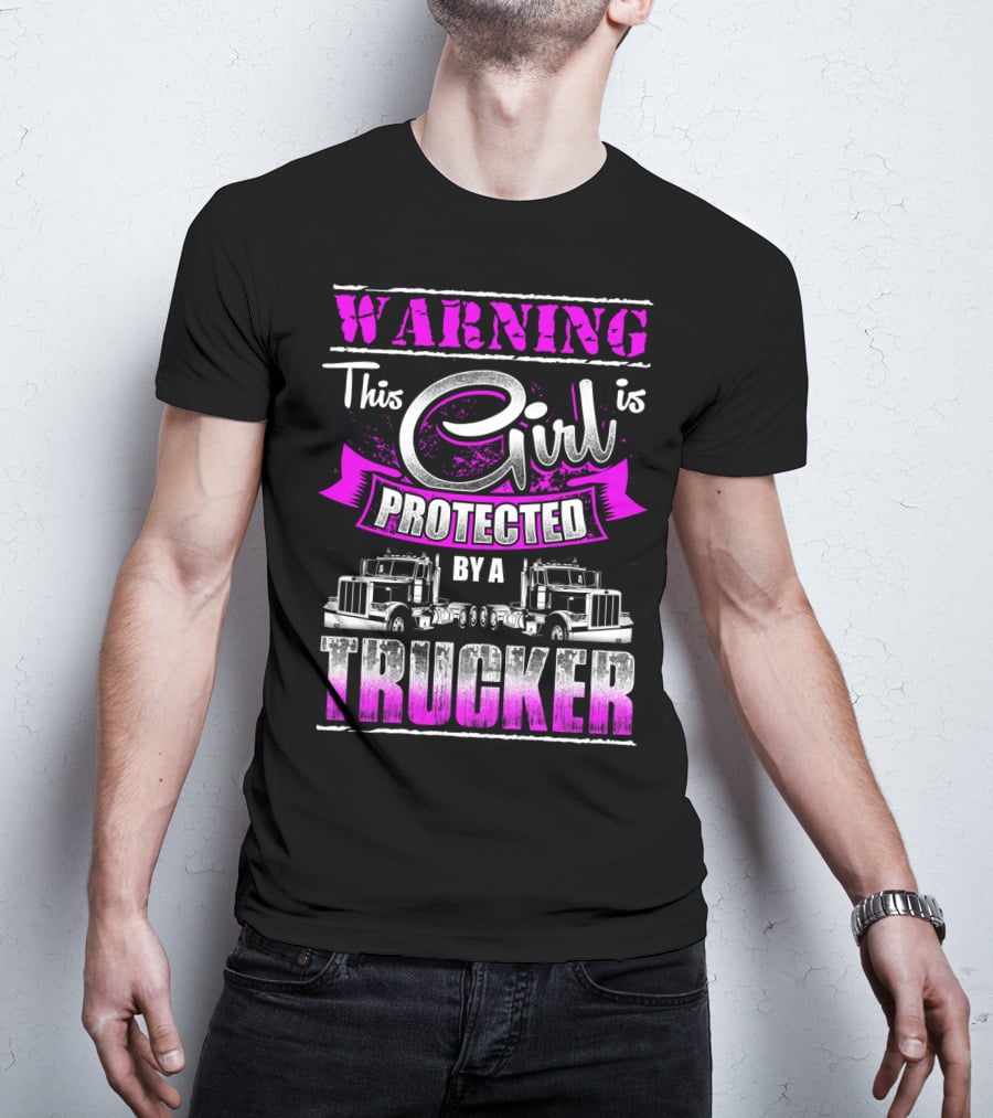 Warning This Girl Is Protected By A Trucker T-Shirt