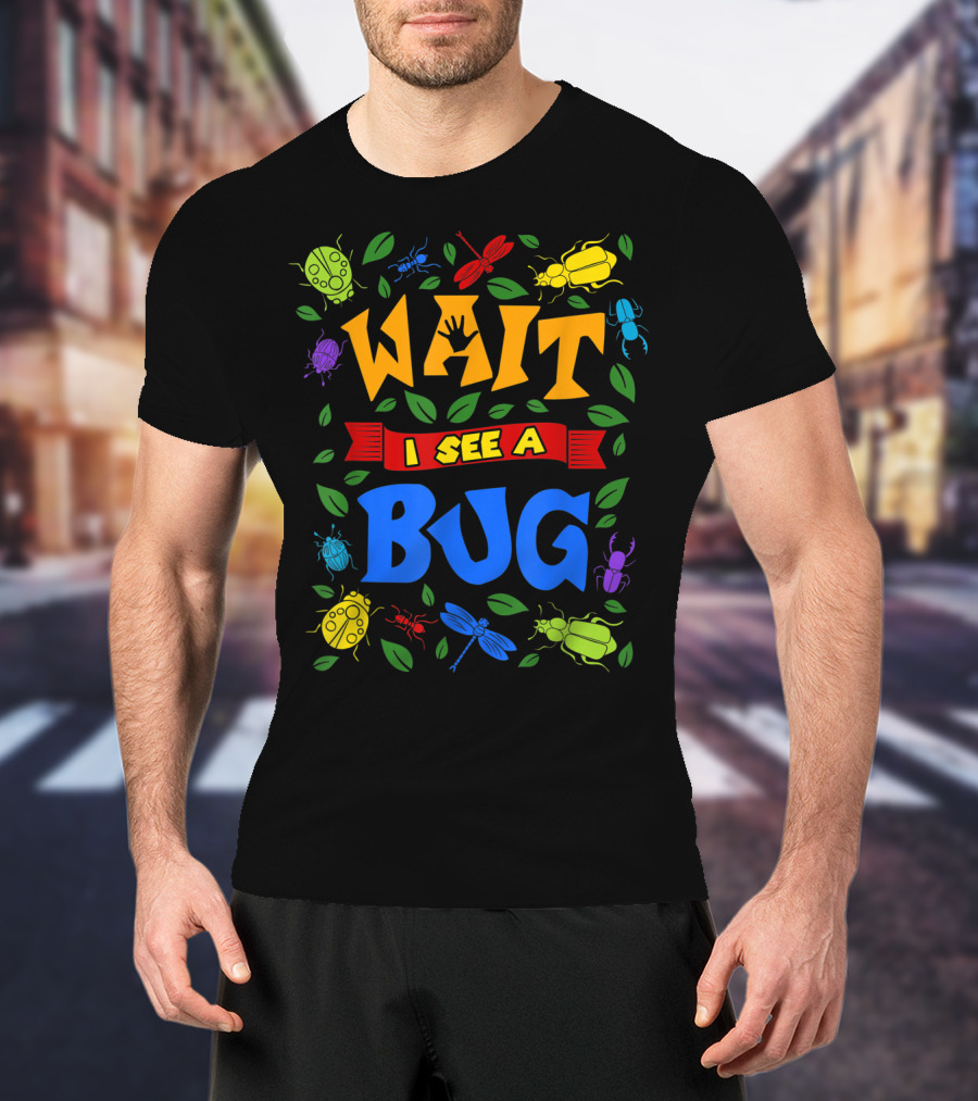 Wait I See A Bug Ladybug Beetle Dragonfly Ant Leaves T-Shirt