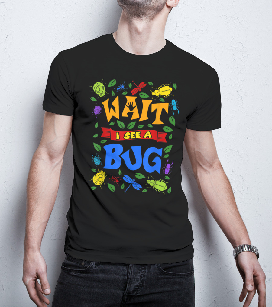 Wait I See A Bug Ladybug Beetle Dragonfly Ant Leaves T-Shirt