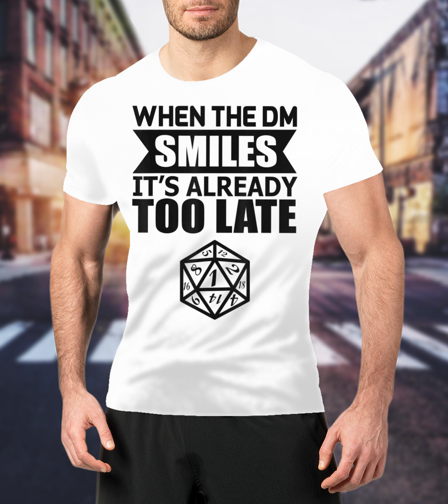When The DM Smiles It's Already Too Late Dice Humor T-Shirt