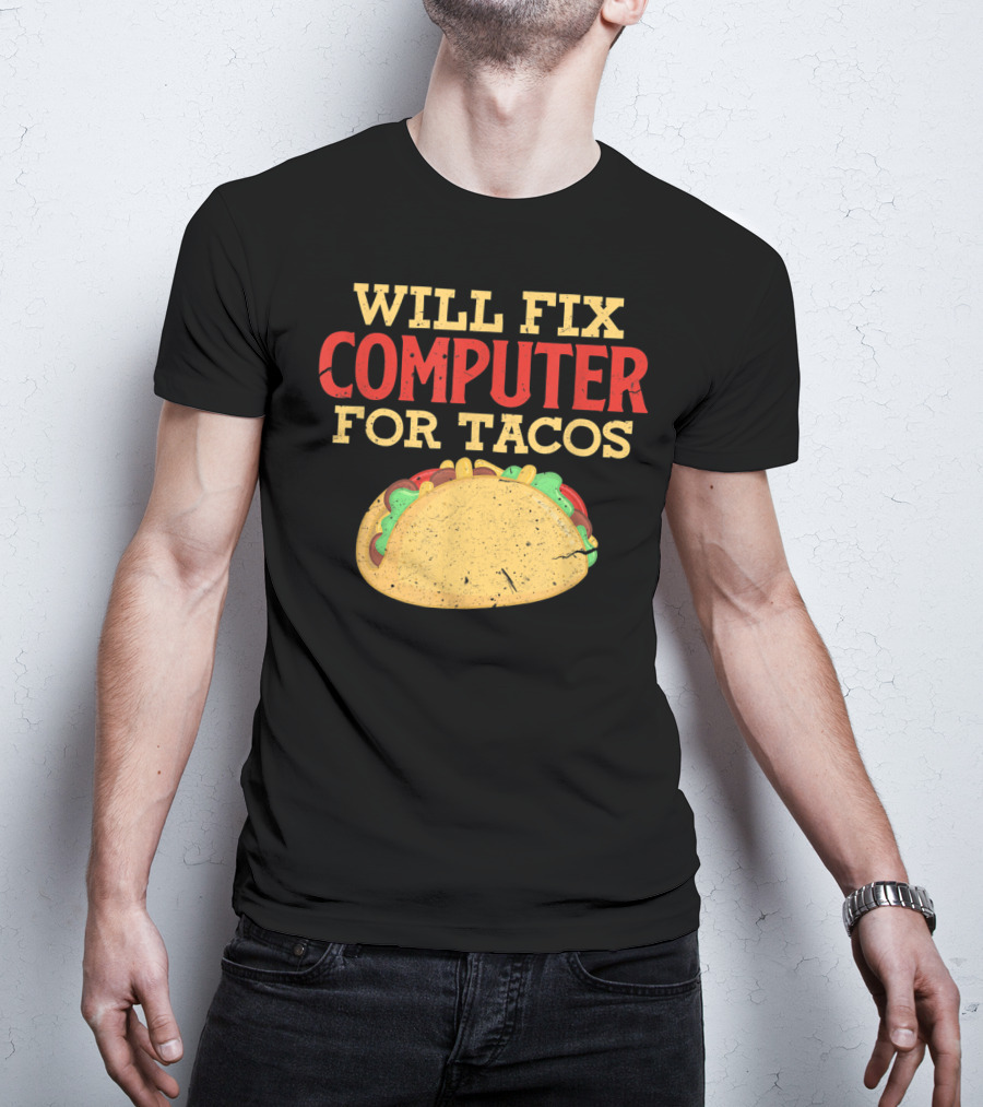 Will Fix Computer For Tacos Programmer Humor T-Shirt
