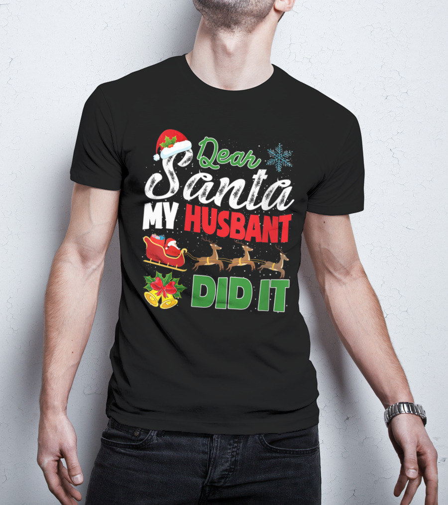 Dear Santa My Husbant Did It Christmas Sleigh Reindeer Snowflake Bells T-Shirt