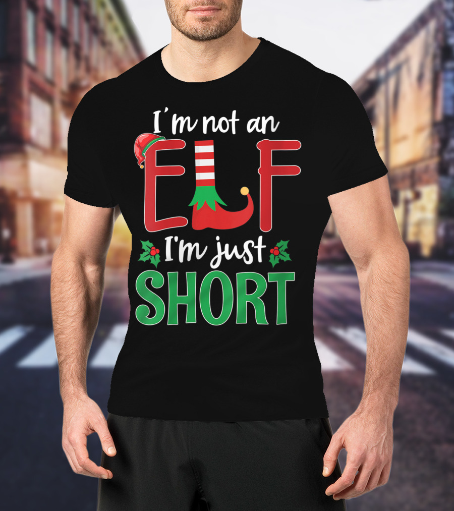 I'm Not An Elf I'm Just Short Christmas Holiday Humor T-Shirt