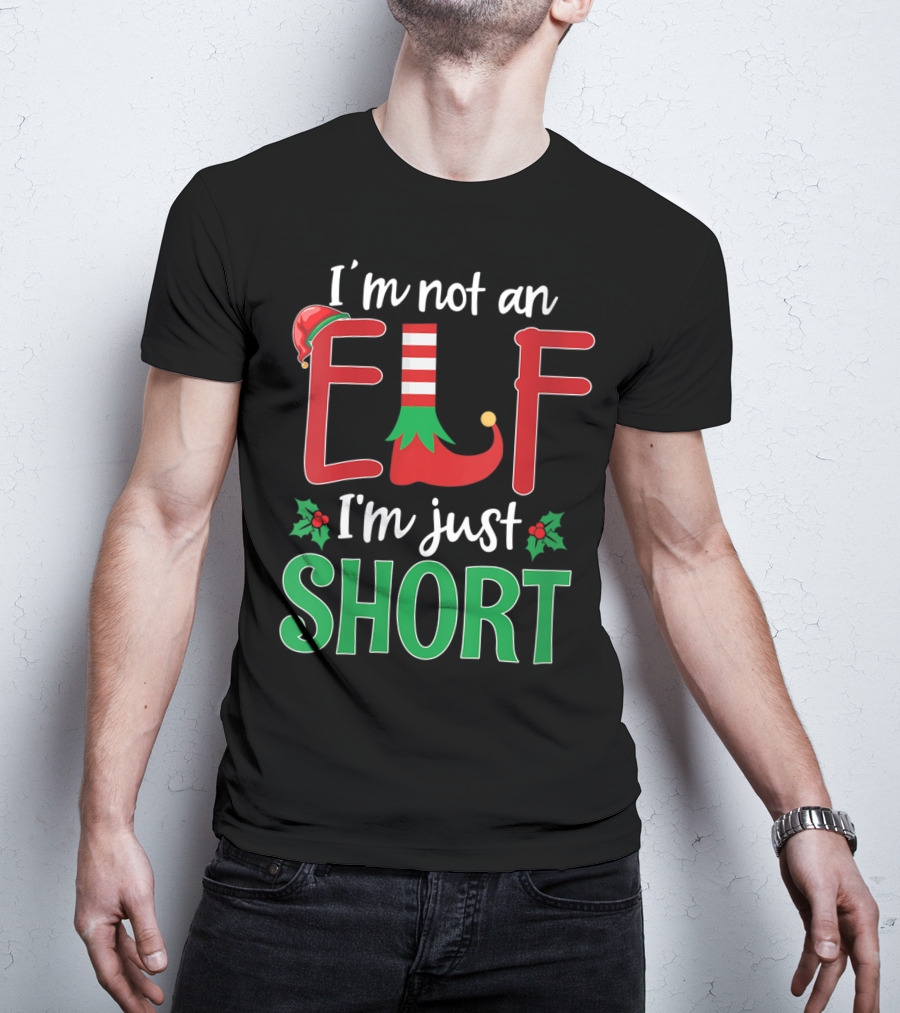 I'm Not An Elf I'm Just Short Christmas Holiday Humor T-Shirt
