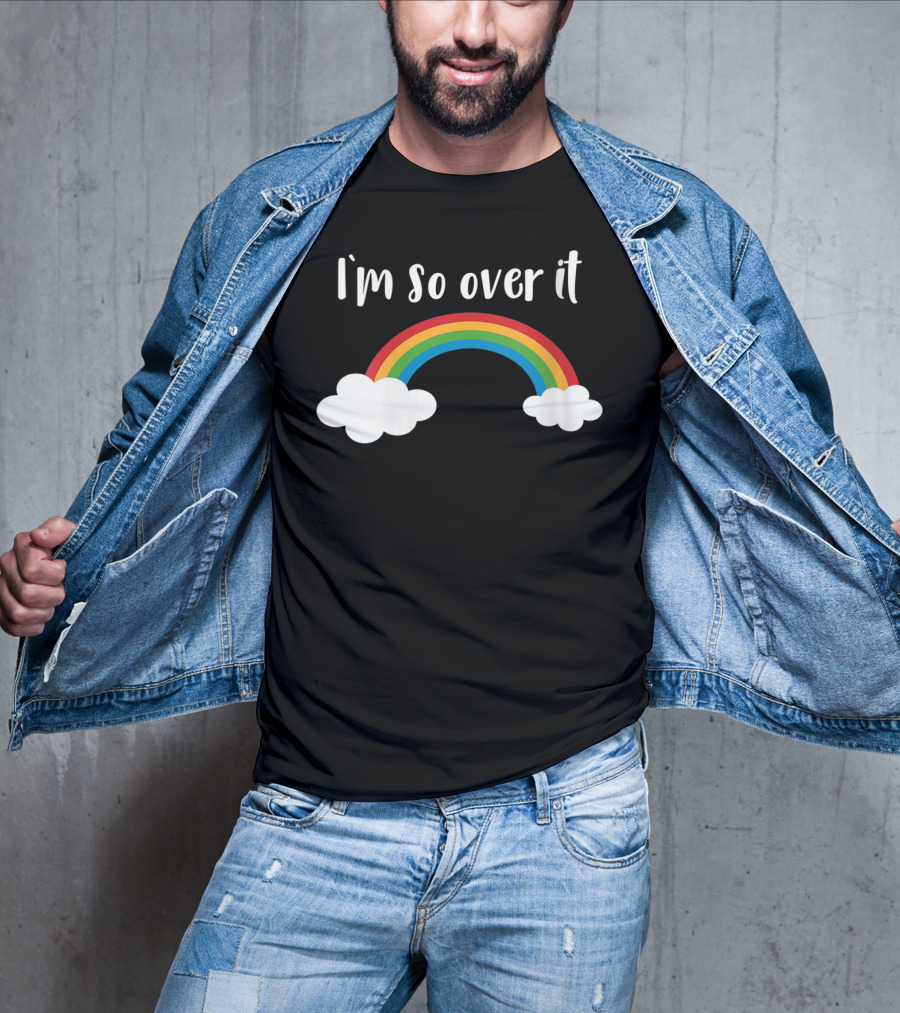 I'm So Over It Rainbow Clouds T-Shirt