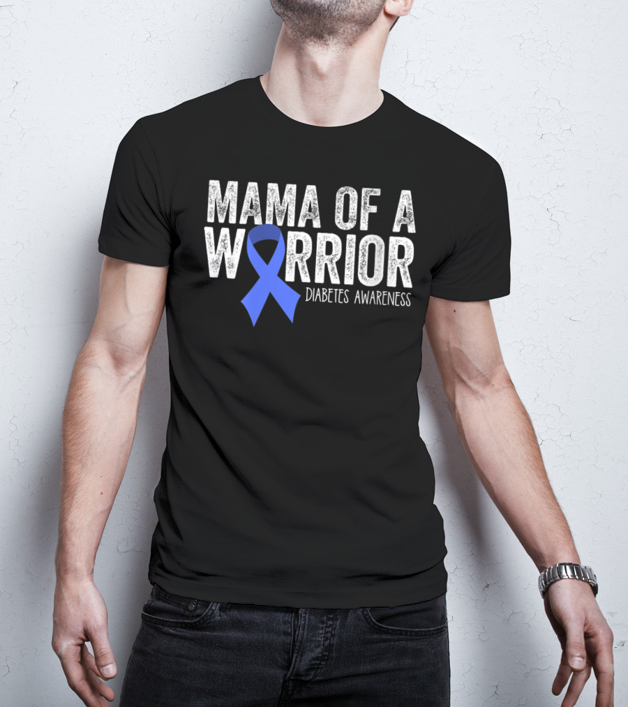 Mama Of A Warrior Diabetes Awareness Blue Ribbon T1D Mom T-Shirt