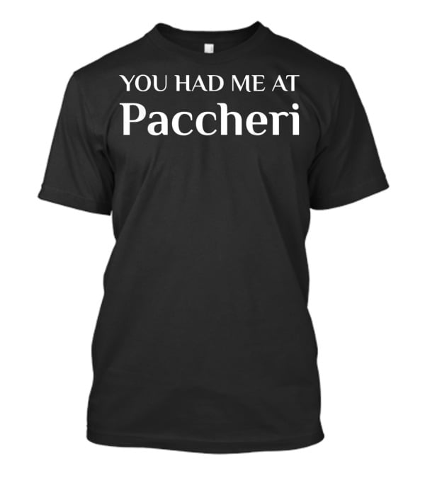 You Had Me At Paccheri Funny Italian Food Fan T-Shirt