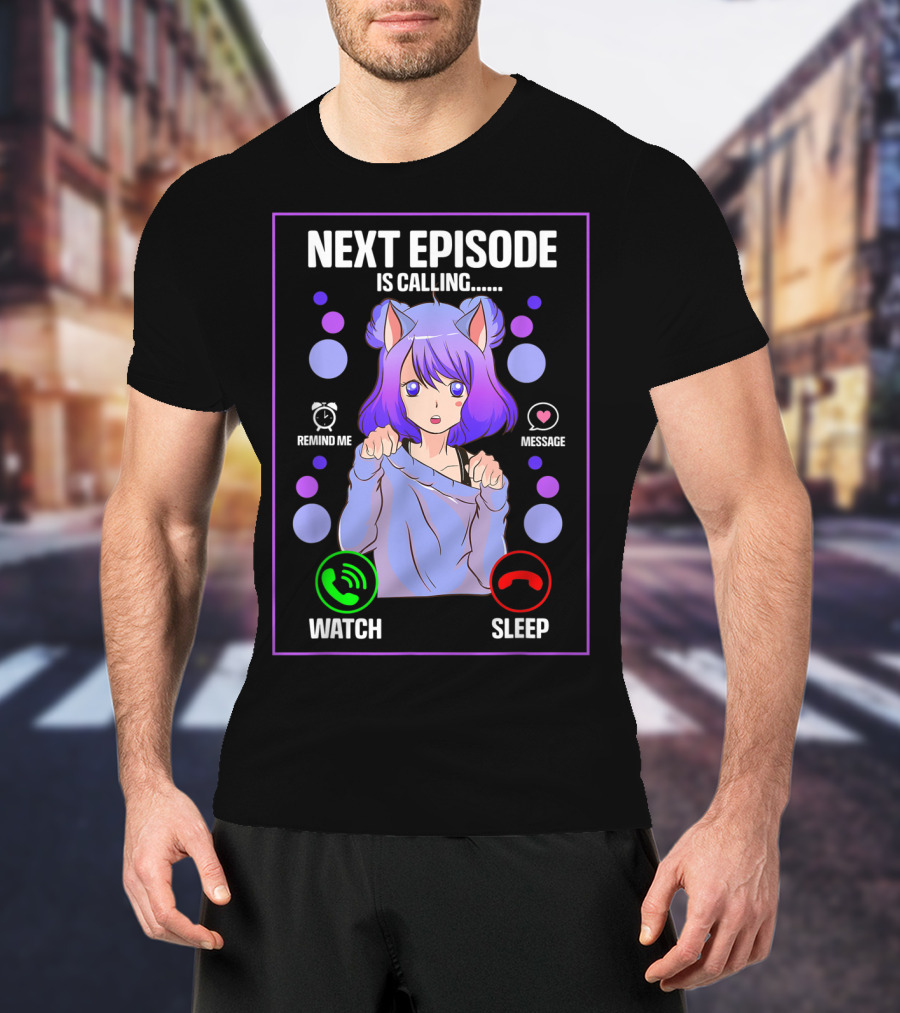 Next Episode Is Calling Anime Japanese Girl Manga Otaku Senpai Chibi Watch Sleep T-Shirt