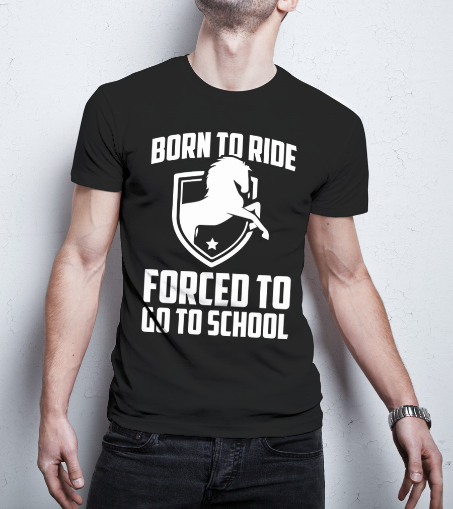 Born To Ride Forced To Go To School Horse Crest T-Shirt