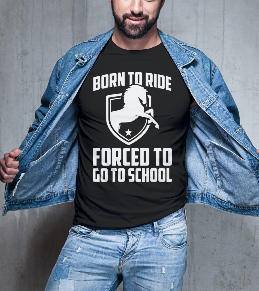 Born To Ride Forced To Go To School Horse Crest T-Shirt