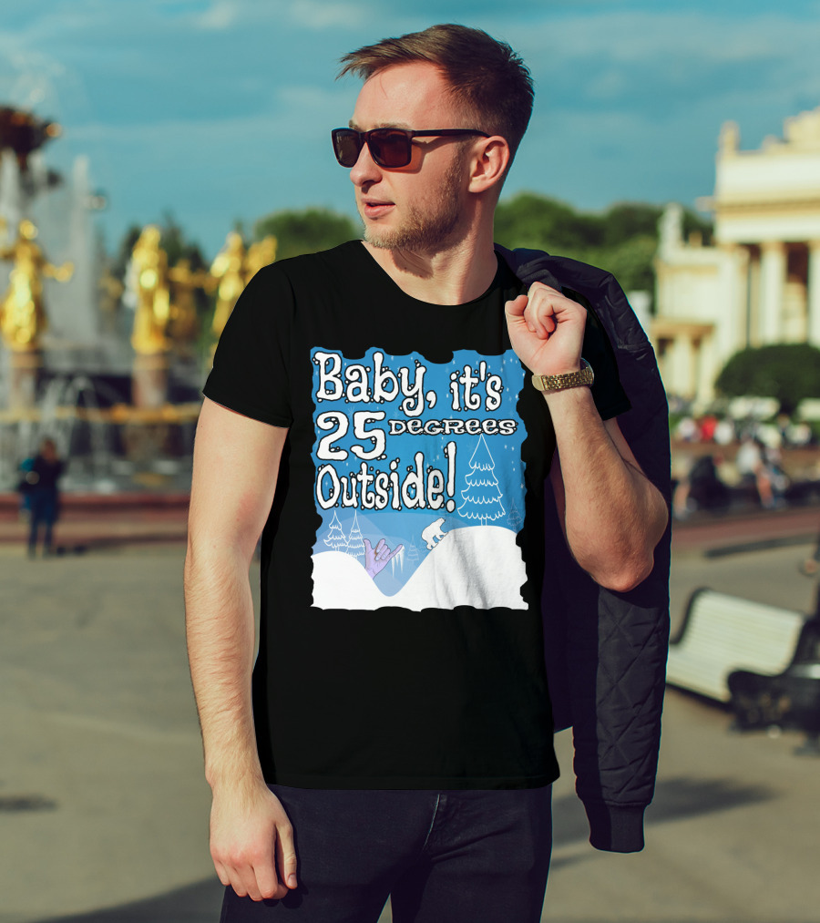 Baby, It's 25 Degrees Outside Polar Bear Christmas Holiday T-Shirt