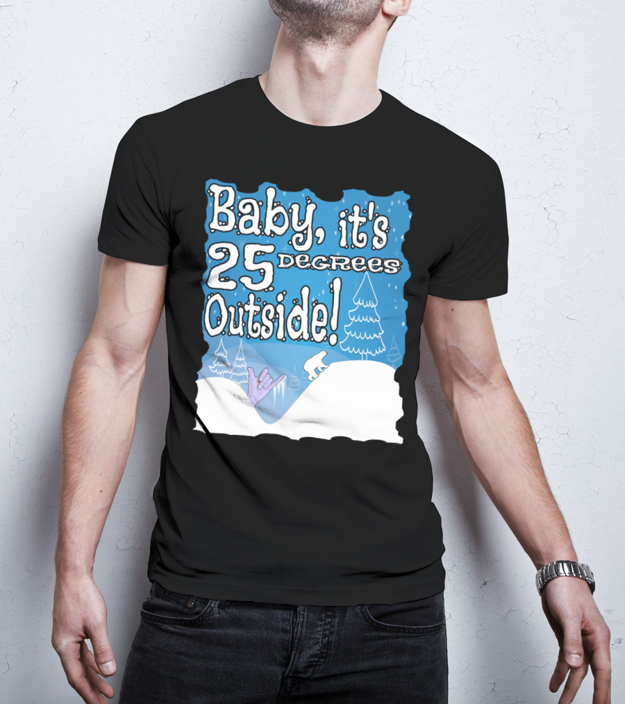 Baby, It's 25 Degrees Outside Polar Bear Christmas Holiday T-Shirt