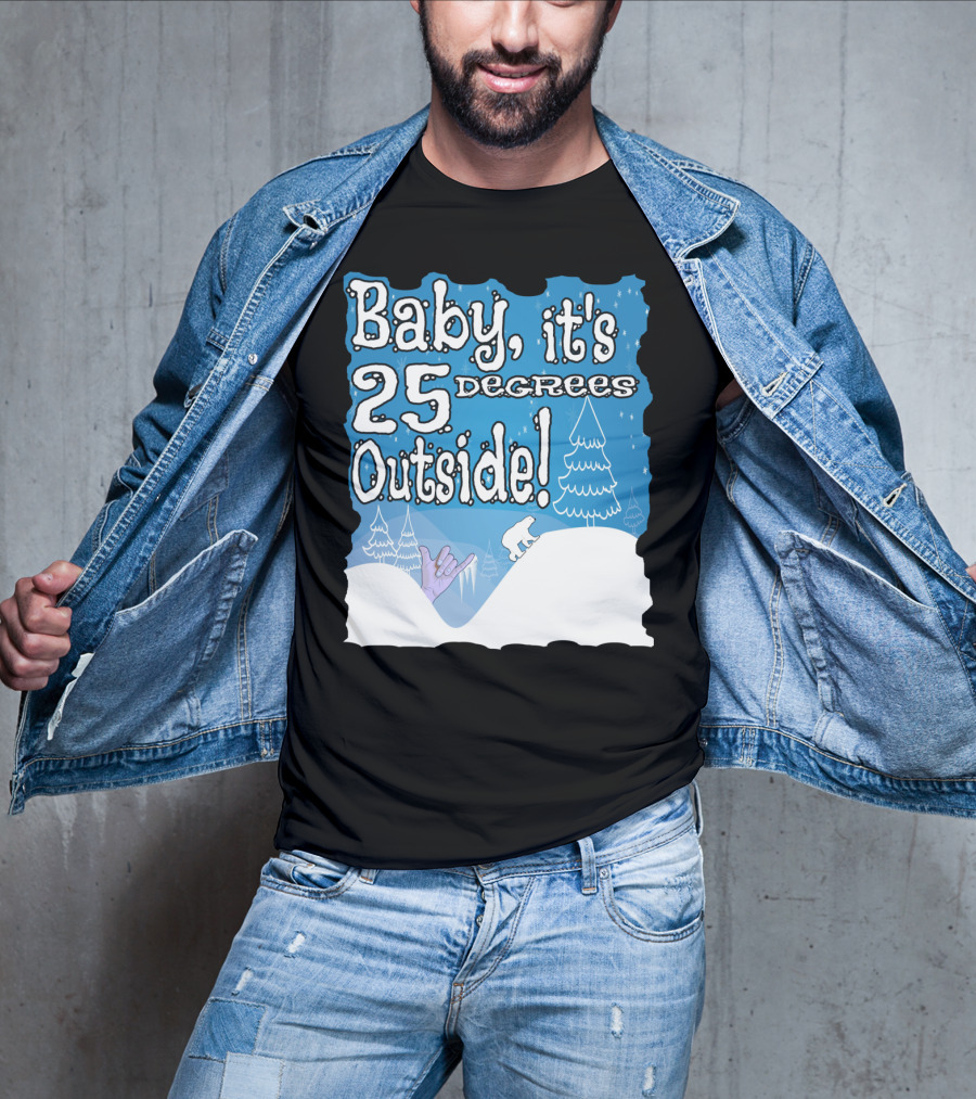 Baby, It's 25 Degrees Outside Polar Bear Christmas Holiday T-Shirt