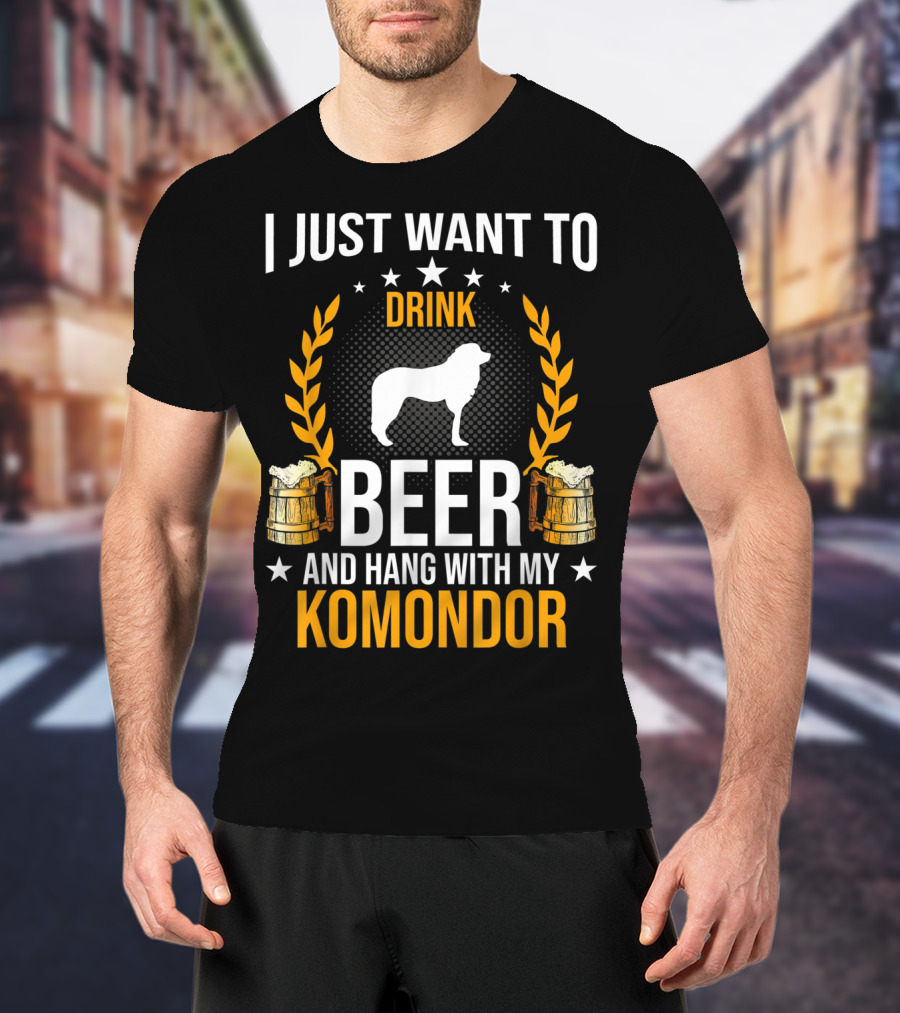 I Just Want To Drink Beer And Hang With My Komondor T-Shirt