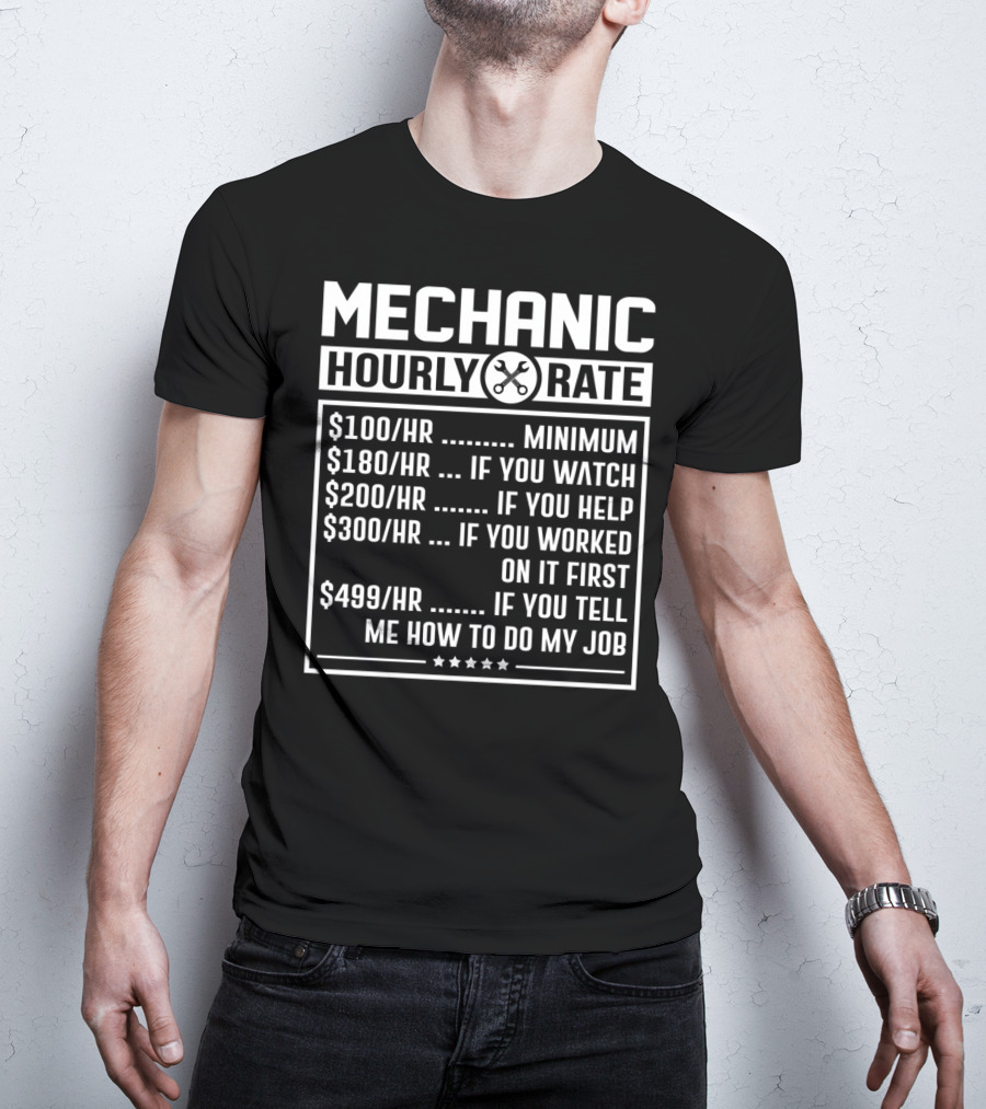 Mechanic Hourly Rate Minimum Watch Help Worked Tell Me How To Do My Job T-Shirt