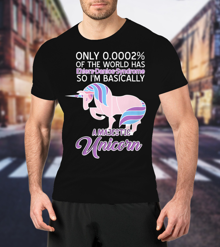 Only 0.0002% Of The World Has Ehlers-Danlos Syndrome So I'm Basically A Majestic Unicorn T-Shirt