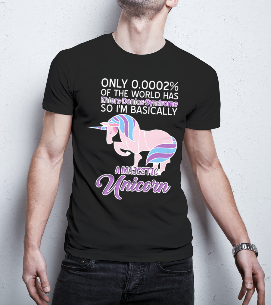 Only 0.0002% Of The World Has Ehlers-Danlos Syndrome So I'm Basically A Majestic Unicorn T-Shirt